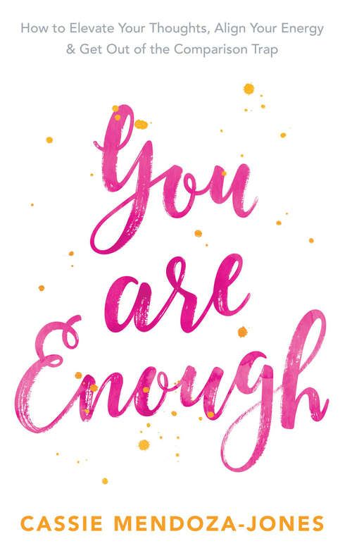 Book cover of You Are Enough: How To Elevate Your Thoughts, Align Your Energy & Get Out of the Comparison Trap
