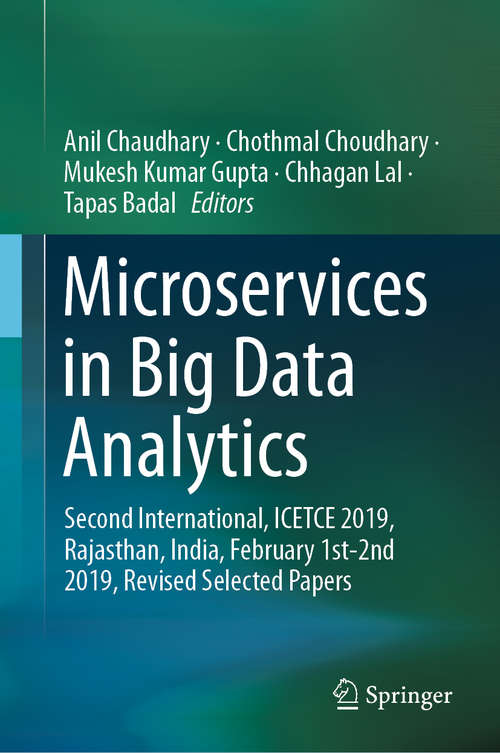 Microservices in Big Data Analytics: Second International, ICETCE 2019, Rajasthan, India, February 1st-2nd 2019, Revised Selected Papers (Communications In Computer And Information Science Ser. #985)