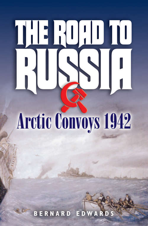 Book cover of The Road to Russia: Arctic Convoys, 1942–45