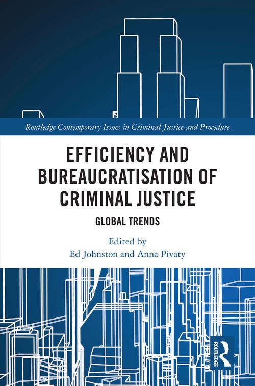 Book cover of Efficiency and Bureaucratisation of Criminal Justice: Global Trends (Routledge Contemporary Issues in Criminal Justice and Procedure)