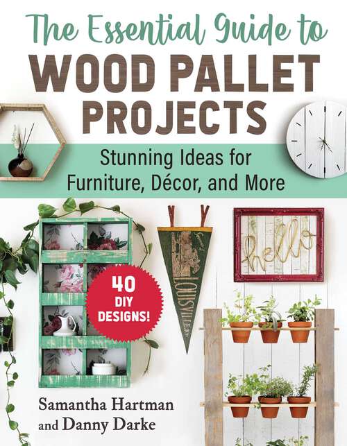 Book cover of The Essential Guide to Wood Pallet Projects: 40 DIY Designs—Stunning Ideas for Furniture, Decor, and More