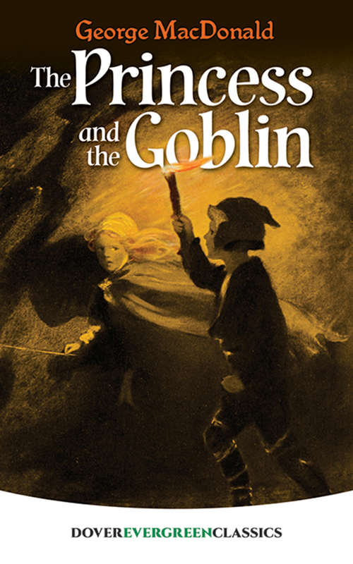 Book cover of The Princess and the Goblin: With Numerous Illustrations... - Primary Source Edition (Dover Children's Evergreen Classics: Series Iii)