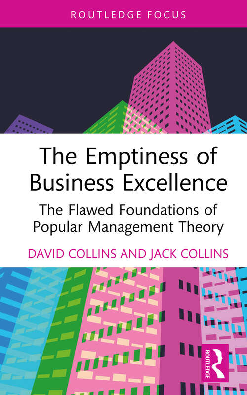 The Emptiness of Business Excellence: The Flawed Foundations of Popular Management Theory (Routledge Focus on Business and Management)