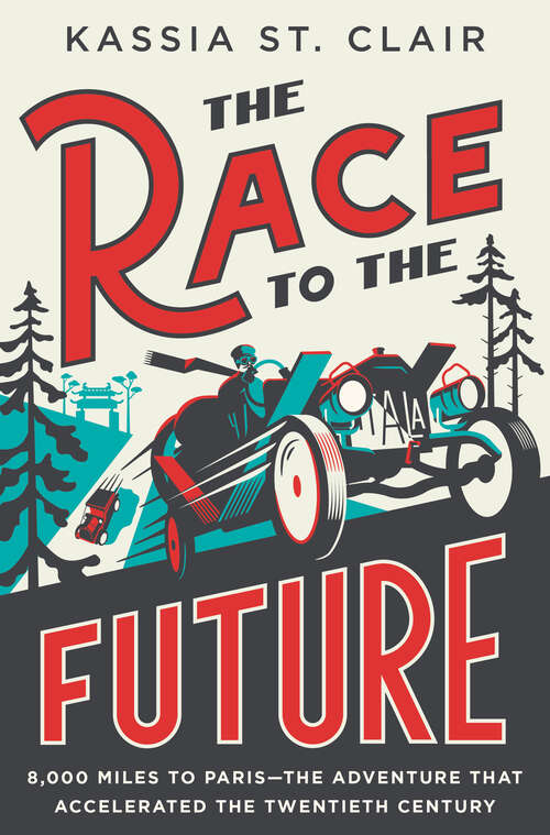 Book cover of The Race to the Future: 8,000 Miles to Paris - The Adventure That Accelerated the Twentieth Century