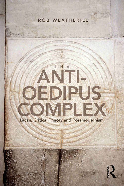 Book cover of The Anti-Oedipus Complex: Lacan, Postmodernism and Philosophy