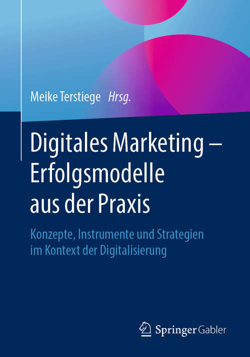 Book cover of Digitales Marketing – Erfolgsmodelle aus der Praxis: Konzepte, Instrumente und Strategien im Kontext der Digitalisierung (1. Aufl. 2020)
