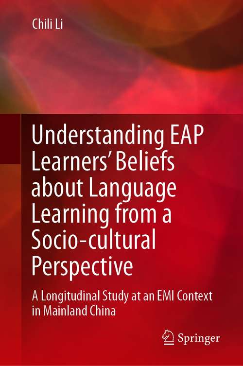 Understanding EAP Learners’ Beliefs about Language Learning from a Socio-cultural Perspective: A Longitudinal Study at an EMI Context in Mainland China