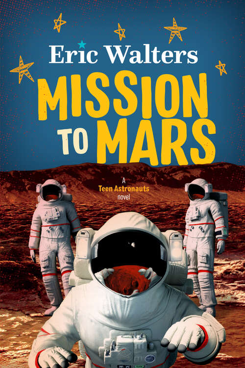 Book cover of Mission to Mars: Teen Astronauts #3 (Teen Astronauts #3)