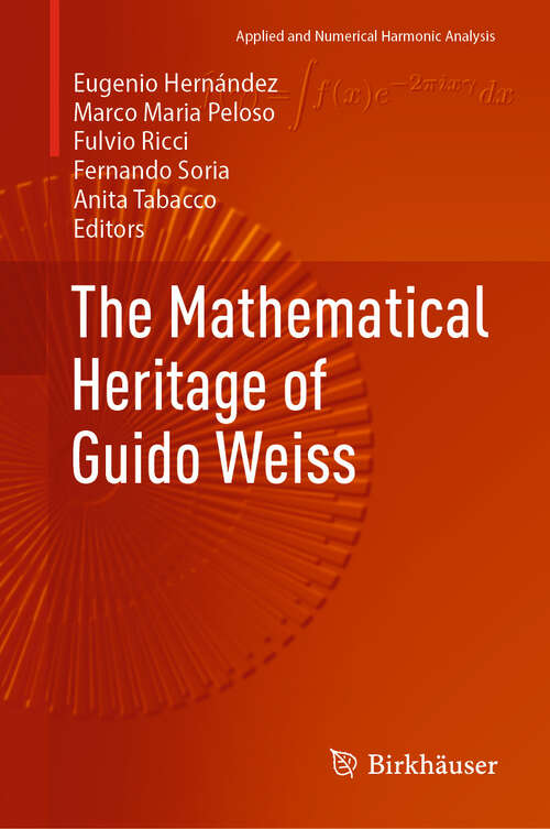 Book cover of The Mathematical Heritage of Guido Weiss (Applied and Numerical Harmonic Analysis)