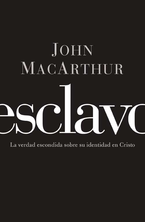 Book cover of Esclavo: La verdad escondida sobre tu indentidad en Cristo