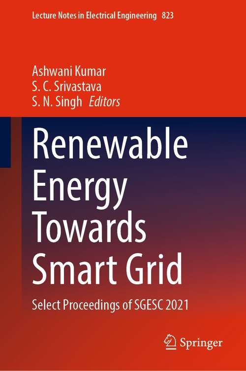 Renewable Energy Towards Smart Grid: Select Proceedings of SGESC 2021 (Lecture Notes in Electrical Engineering #823)