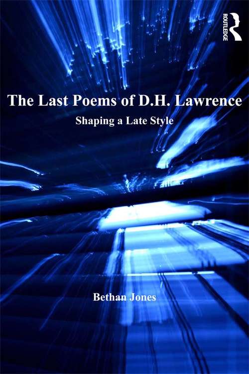 The Last Poems of D.H. Lawrence: Shaping a Late Style