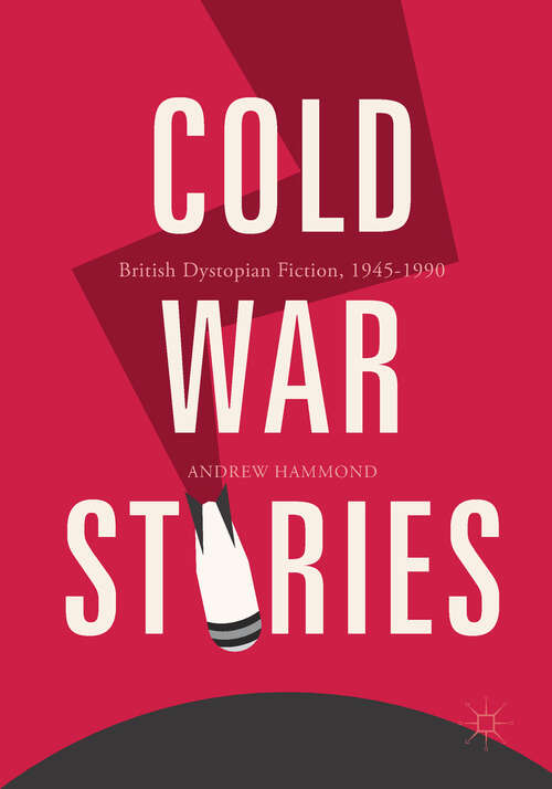 Cold War Stories: British Dystopian Fiction, 1945-1990