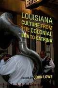Louisiana Culture from the Colonial Era to Katrina (Southern Literary Studies)