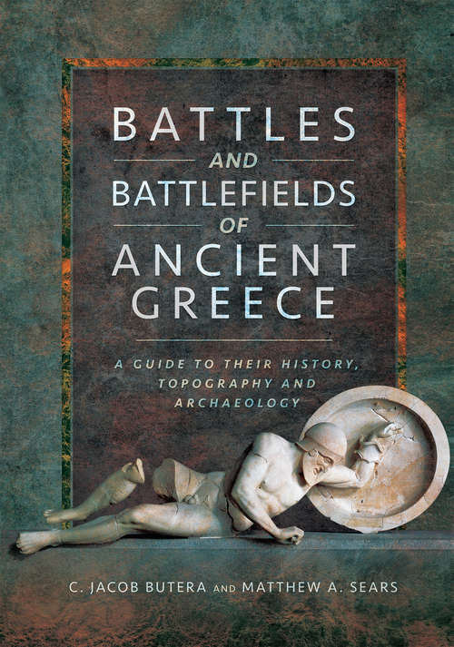 Book cover of Battles and Battlefields of Ancient Greece: A Guide to Their History, Topography and Archaeology