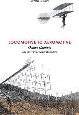 Book cover of Locomotive to Aeromotive: Octave Chanute and the Transportation Revolution