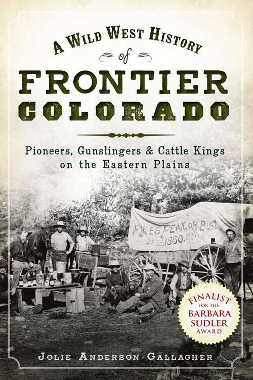 Book cover of A Wild West History of Frontier Colorado: Pioneers, Gunslingers & Cattle Kings on the Eastern Plains