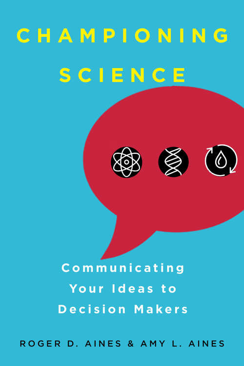 Championing Science: Communicating Your Ideas to Decision Makers