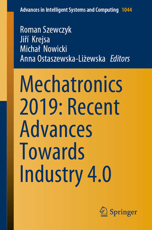 Mechatronics 2019: Recent Advances Towards Industry 4.0 (Advances in Intelligent Systems and Computing #1044)
