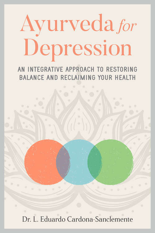 Book cover of Ayurveda for Depression: An Integrative Approach to Restoring Balance and Reclaiming Your Health