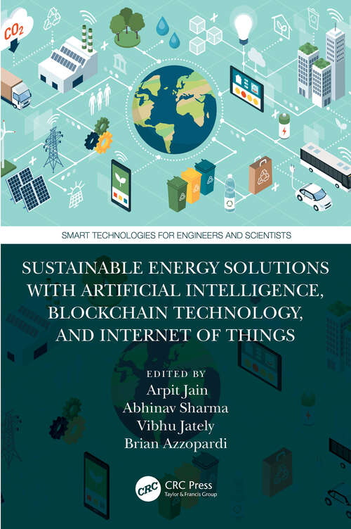 Book cover of Sustainable Energy Solutions with Artificial Intelligence, Blockchain Technology, and Internet of Things (Smart Technologies for Engineers and Scientists)