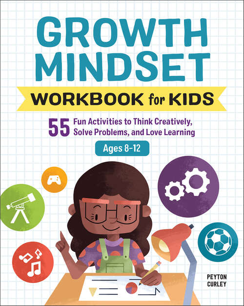 Book cover of Growth Mindset Workbook for Kids: 55 Fun Activities to Think Creatively, Solve Problems, and Love Learning (Health and Wellness Workbooks for Kids)