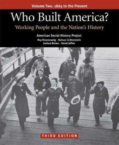 Who Built America? (Third Edition) (Volume Two): Working People and the Nation's History
