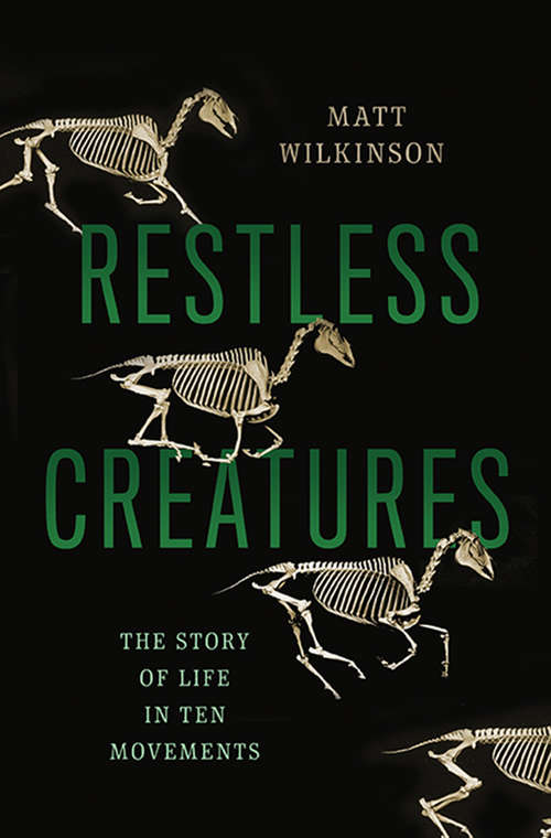 Book cover of Restless Creatures: The Story Of Life In Ten Movements