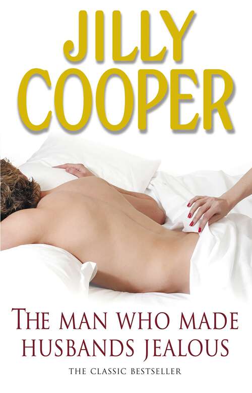 Book cover of The Man Who Made Husbands Jealous: A tantalisingly raunchy tale from the Sunday Times bestselling author Jilly Cooper