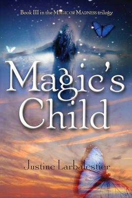 Magic's Child (Magic or Madness #3)