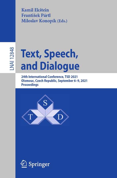 Book cover of Text, Speech, and Dialogue: 24th International Conference, TSD 2021, Olomouc, Czech Republic, September 6–9, 2021, Proceedings (1st ed. 2021) (Lecture Notes in Computer Science #12848)