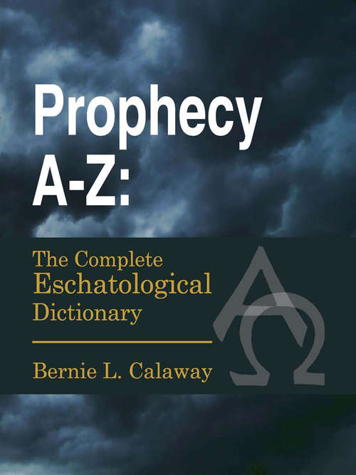 Book cover of Prophecy A-Z: The Complete Eschatological Dictionary