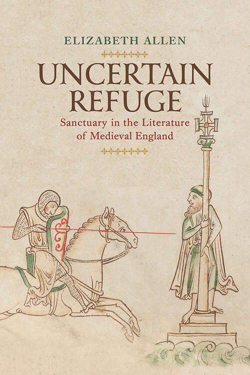 Book cover of Uncertain Refuge: Sanctuary in the Literature of Medieval England (The Middle Ages Series)