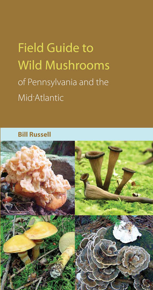 Field Guide to Wild Mushrooms of Pennsylvania and the Mid-Atlantic (Keystone Books)