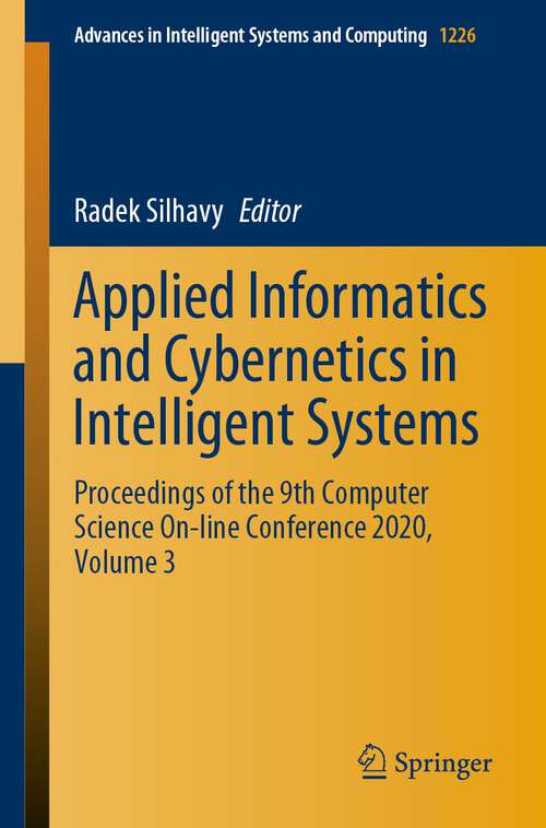 Book cover of Applied Informatics and Cybernetics in Intelligent Systems: Proceedings of the 9th Computer Science On-line Conference 2020, Volume 3 (1st ed. 2020) (Advances in Intelligent Systems and Computing #1226)