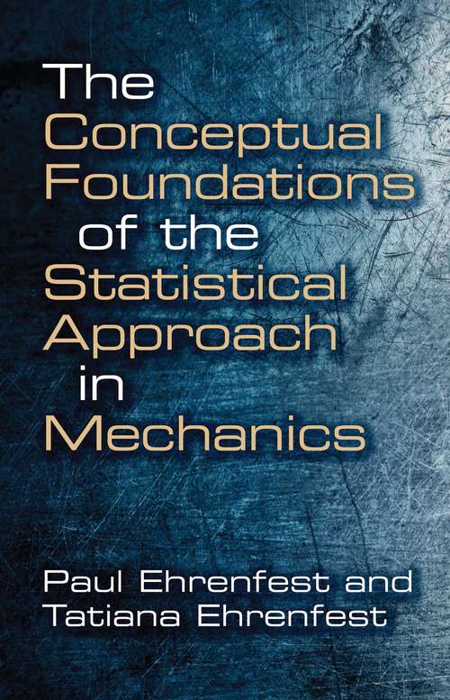 Book cover of The Conceptual Foundations of the Statistical Approach in Mechanics (Dover Books on Physics)