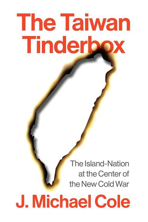 Book cover of The Taiwan Tinderbox: The Island-Nation at the Center of the New Cold War