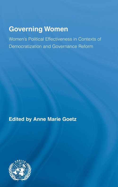 Governing Women: Women’s Political Effectiveness in Contexts of Democratization and Governance Reform (Routledge/UNRISD Research in Gender and Development)