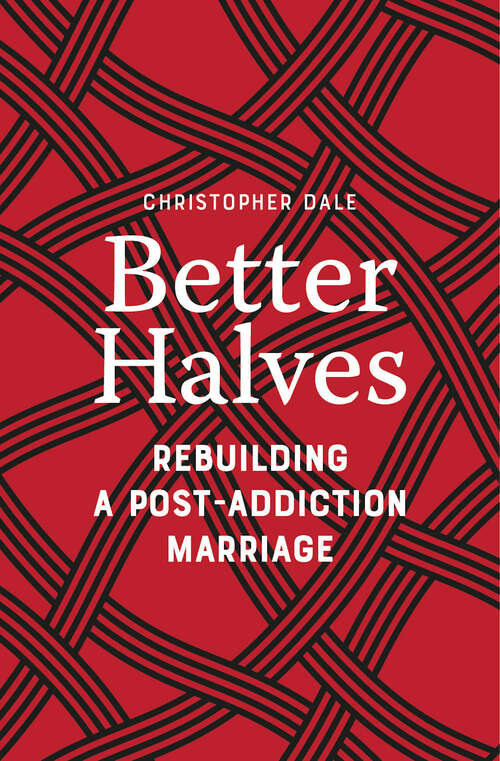 Book cover of Better Halves: Rebuilding a Post-Addiction Marriage