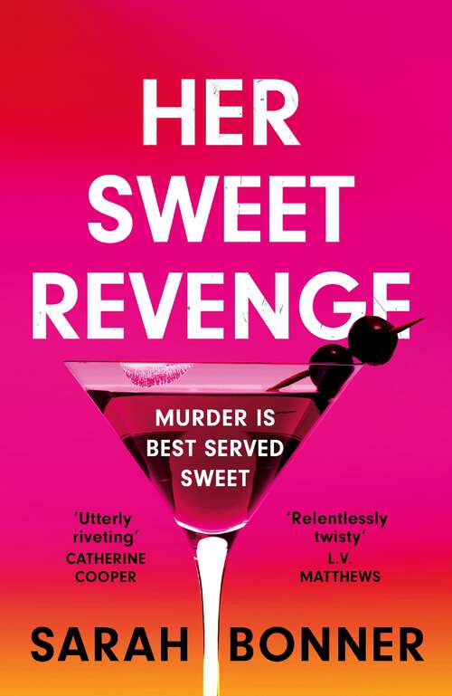 Book cover of Her Sweet Revenge: The unmissable new thriller from Sarah Bonner - compelling, dark and twisty