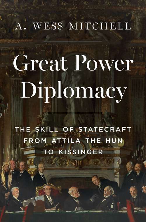 Book cover of Great Power Diplomacy: The Skill of Statecraft from Attila the Hun to Kissinger