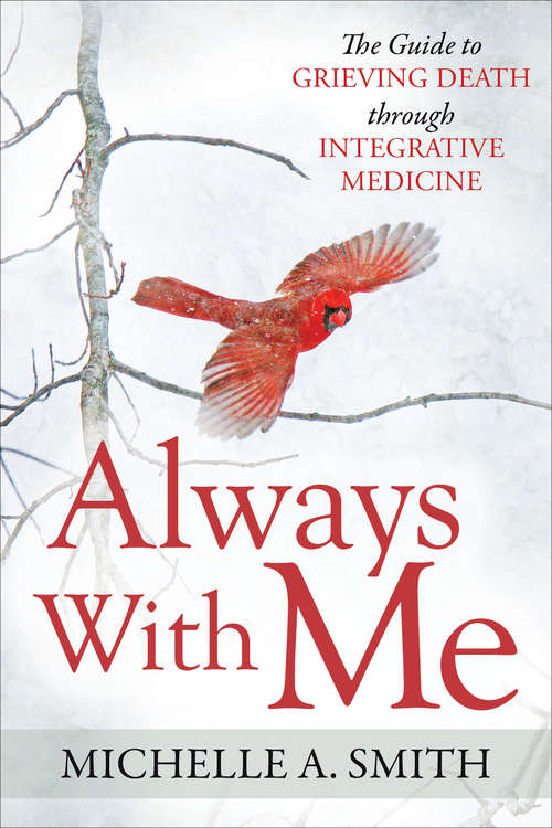 Always With Me: The Guide to Grieving Death Through Integrative Medicine