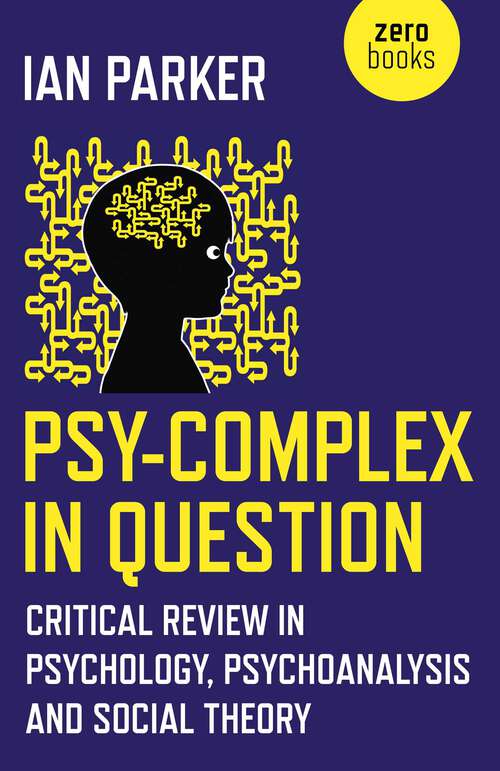 Book cover of Psy-Complex in Question: Critical Review In Psychology, Psychoanalysis And Social Theory
