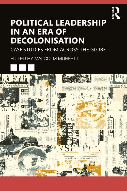 Book cover of Political Leadership in an Era of Decolonisation: Case Studies from Across the Globe