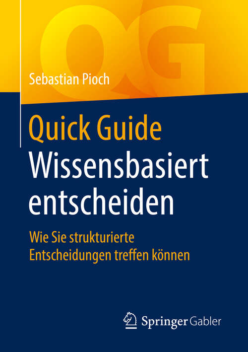 Book cover of Quick Guide Wissensbasiert entscheiden: Wie Sie strukturierte Entscheidungen treffen können (1. Aufl. 2019) (Quick Guide)