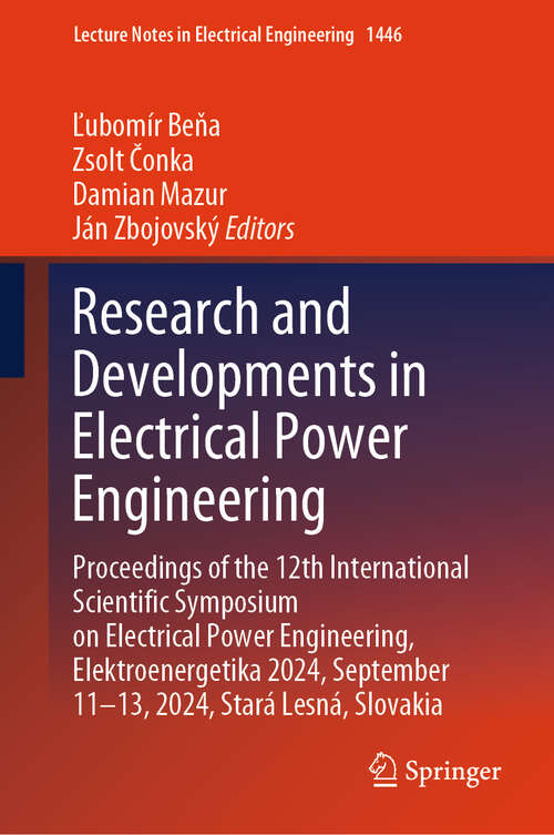 Book cover of Research and Developments in Electrical Power Engineering: Proceedings of the 12th International Scientific Symposium on Electrical Power Engineering, Elektroenergetika 2024, September 11–13, 2024, Stará Lesná, Slovakia (Lecture Notes in Electrical Engineering #1446)