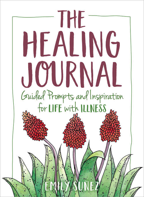 Book cover of The Healing Journal: Guided Prompts And Inspiration For Life With Illness