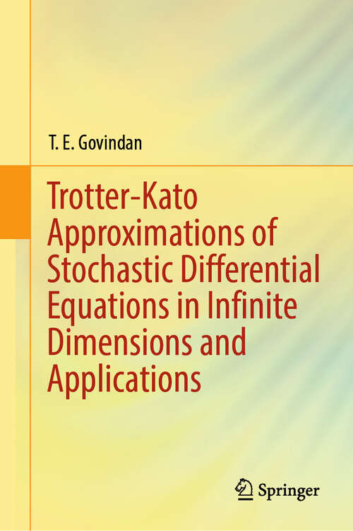 Book cover of Trotter-Kato Approximations of Stochastic Differential Equations in Infinite Dimensions and Applications (2024)