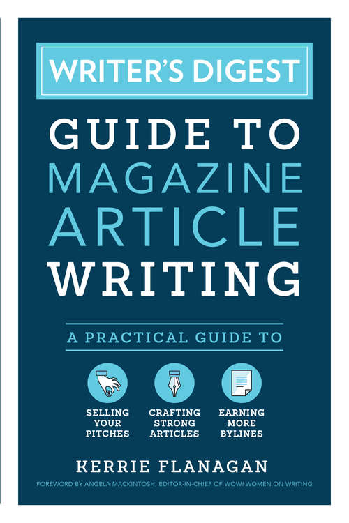 Book cover of Writer's Digest Guide to Magazine Article Writing: A Practical Guide to Selling Your Pitches, Crafting Strong Articles, & Earning More Bylines