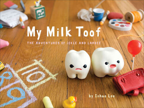 Book cover of My Milk Toof: The Adventures of Ickle and Lardee